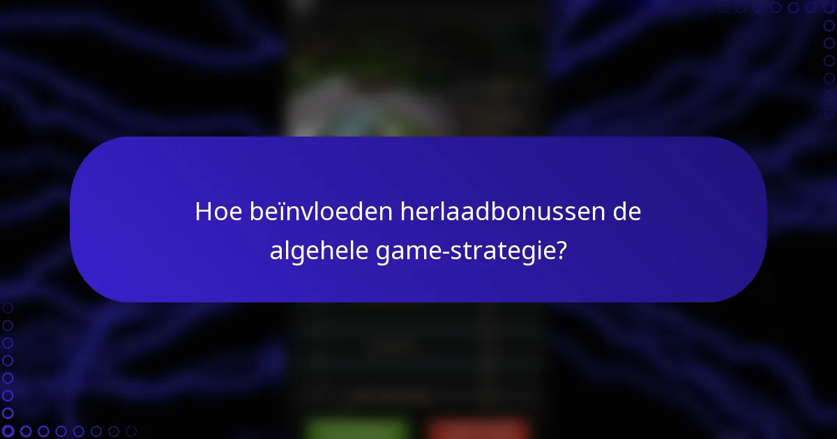 Hoe beïnvloeden herlaadbonussen de algehele game-strategie?