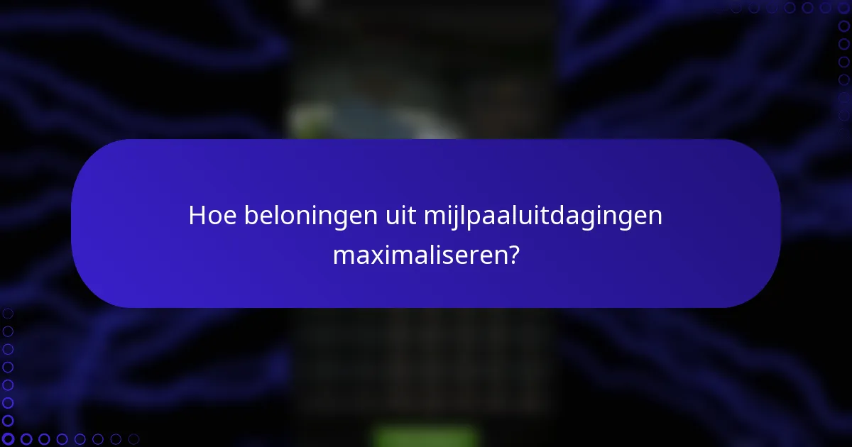 Hoe beloningen uit mijlpaaluitdagingen maximaliseren?