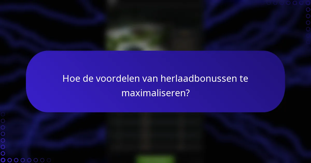 Hoe de voordelen van herlaadbonussen te maximaliseren?