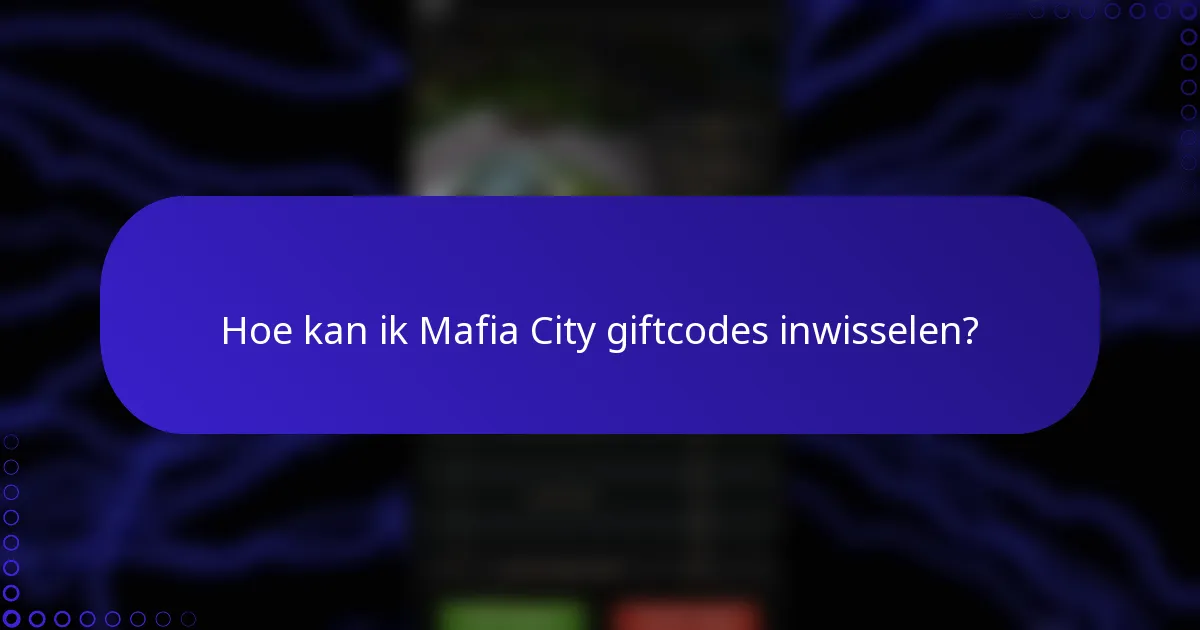 Hoe kan ik Mafia City giftcodes inwisselen?