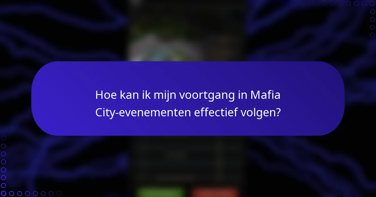 Hoe kan ik mijn voortgang in Mafia City-evenementen effectief volgen?