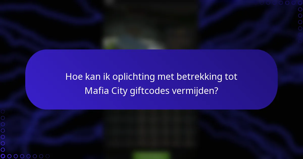 Hoe kan ik oplichting met betrekking tot Mafia City giftcodes vermijden?