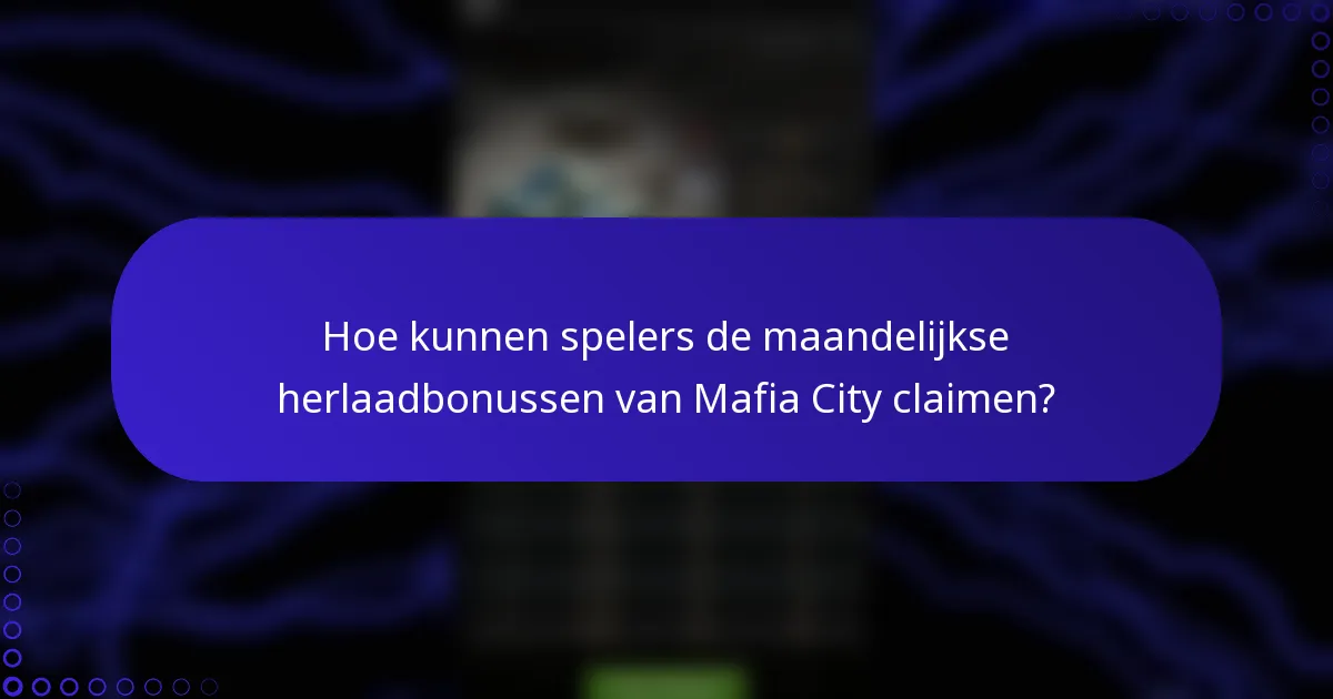Hoe kunnen spelers de maandelijkse herlaadbonussen van Mafia City claimen?