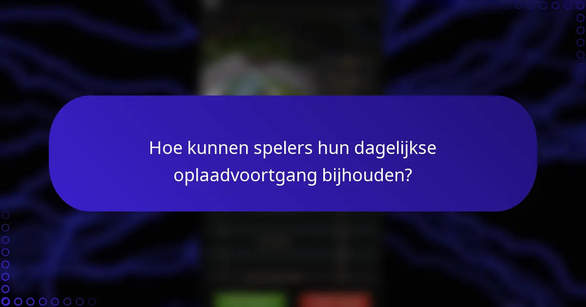 Hoe kunnen spelers hun dagelijkse oplaadvoortgang bijhouden?