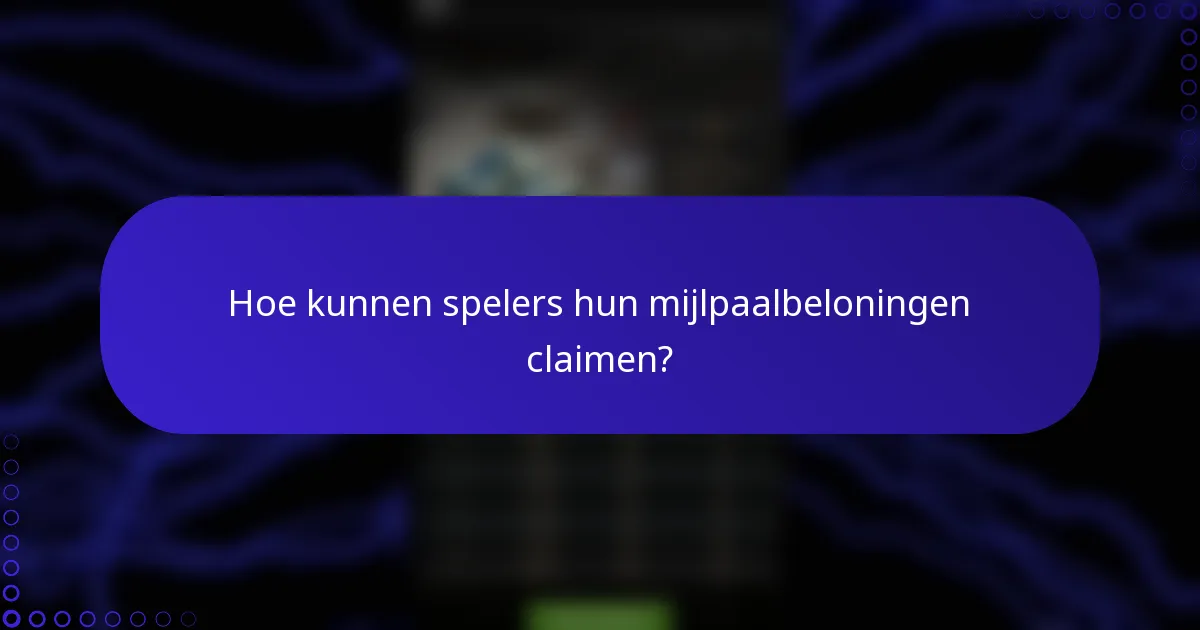 Hoe kunnen spelers hun mijlpaalbeloningen claimen?