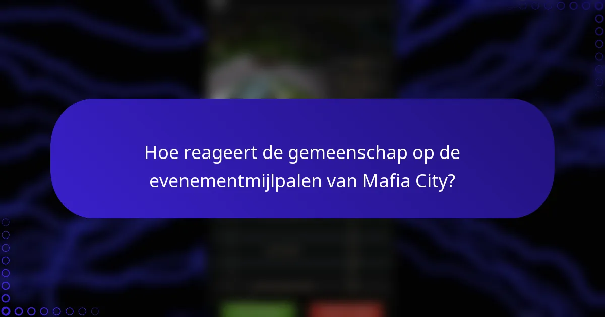 Hoe reageert de gemeenschap op de evenementmijlpalen van Mafia City?