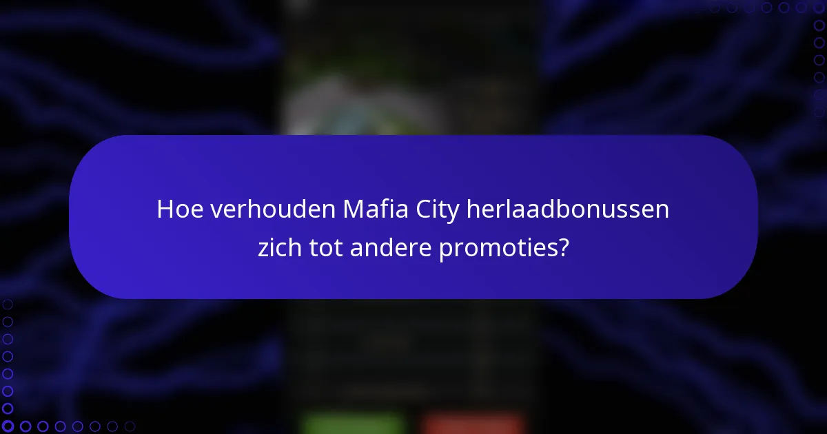 Hoe verhouden Mafia City herlaadbonussen zich tot andere promoties?