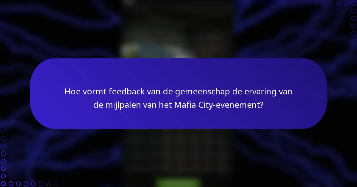 Hoe vormt feedback van de gemeenschap de ervaring van de mijlpalen van het Mafia City-evenement?