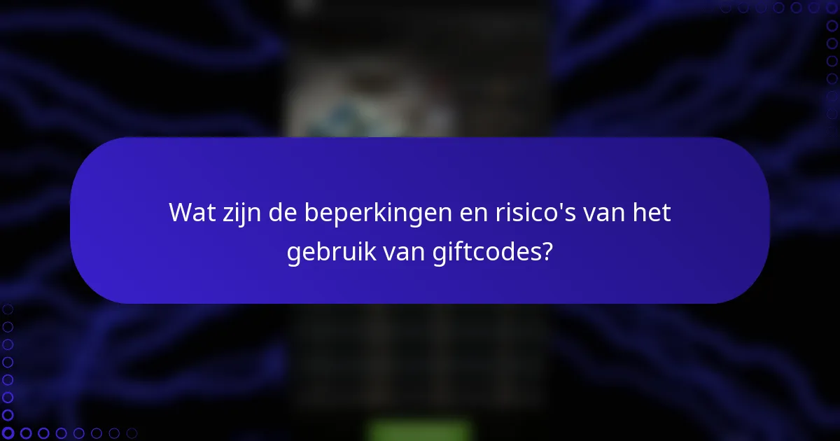 Wat zijn de beperkingen en risico's van het gebruik van giftcodes?
