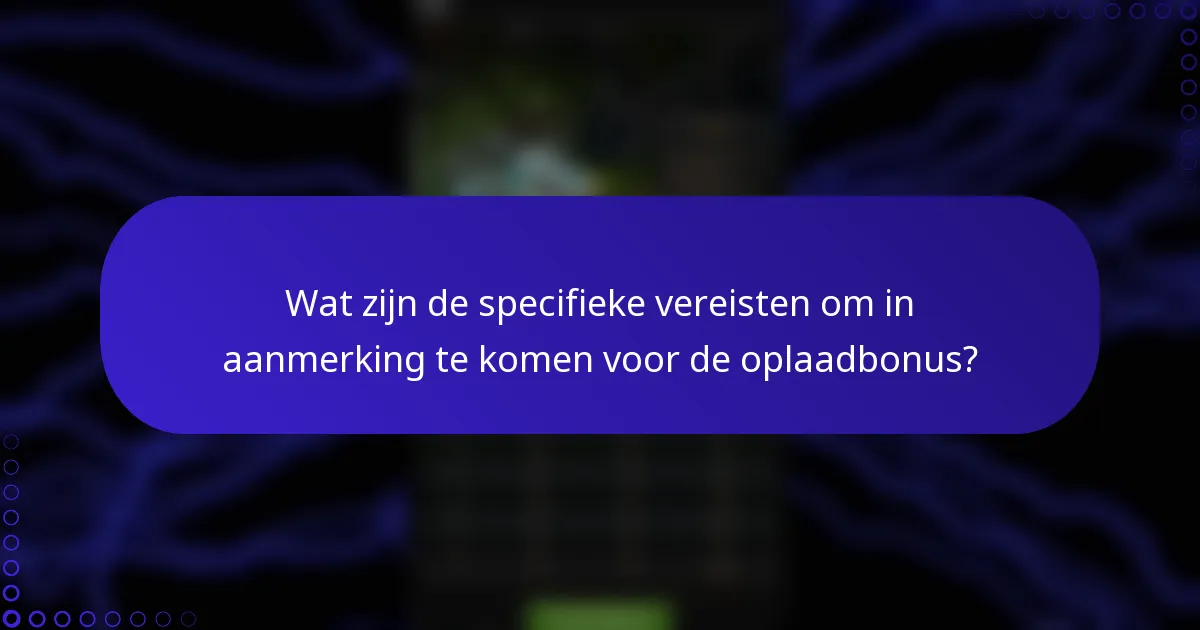 Wat zijn de specifieke vereisten om in aanmerking te komen voor de oplaadbonus?