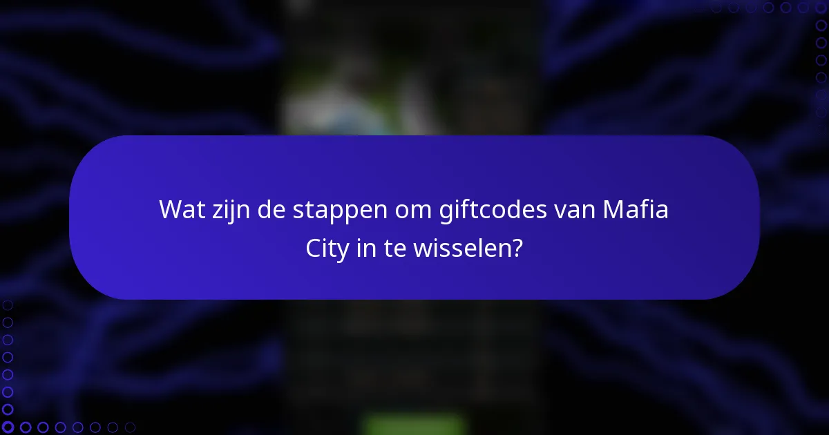 Wat zijn de stappen om giftcodes van Mafia City in te wisselen?