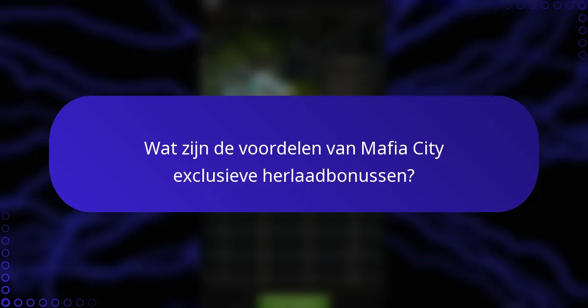 Wat zijn de voordelen van Mafia City exclusieve herlaadbonussen?
