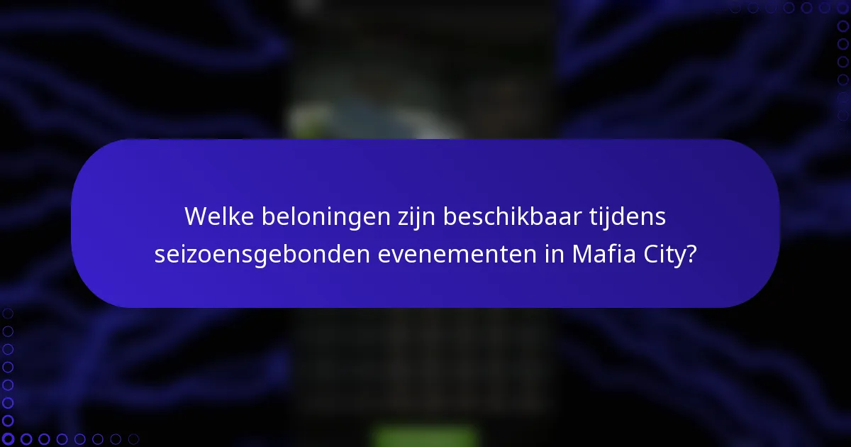 Welke beloningen zijn beschikbaar tijdens seizoensgebonden evenementen in Mafia City?
