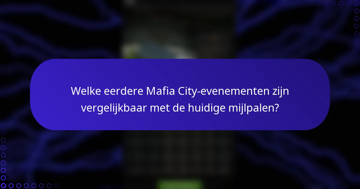 Welke eerdere Mafia City-evenementen zijn vergelijkbaar met de huidige mijlpalen?
