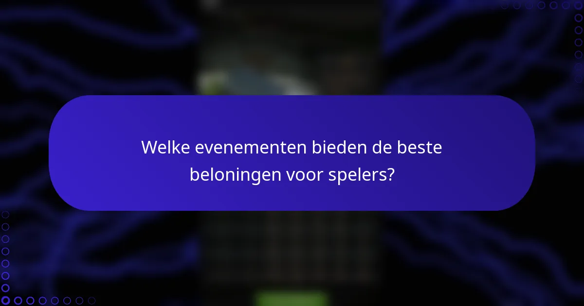Welke evenementen bieden de beste beloningen voor spelers?
