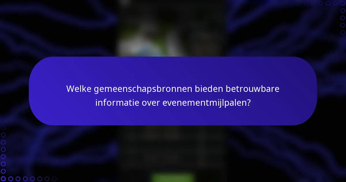 Welke gemeenschapsbronnen bieden betrouwbare informatie over evenementmijlpalen?