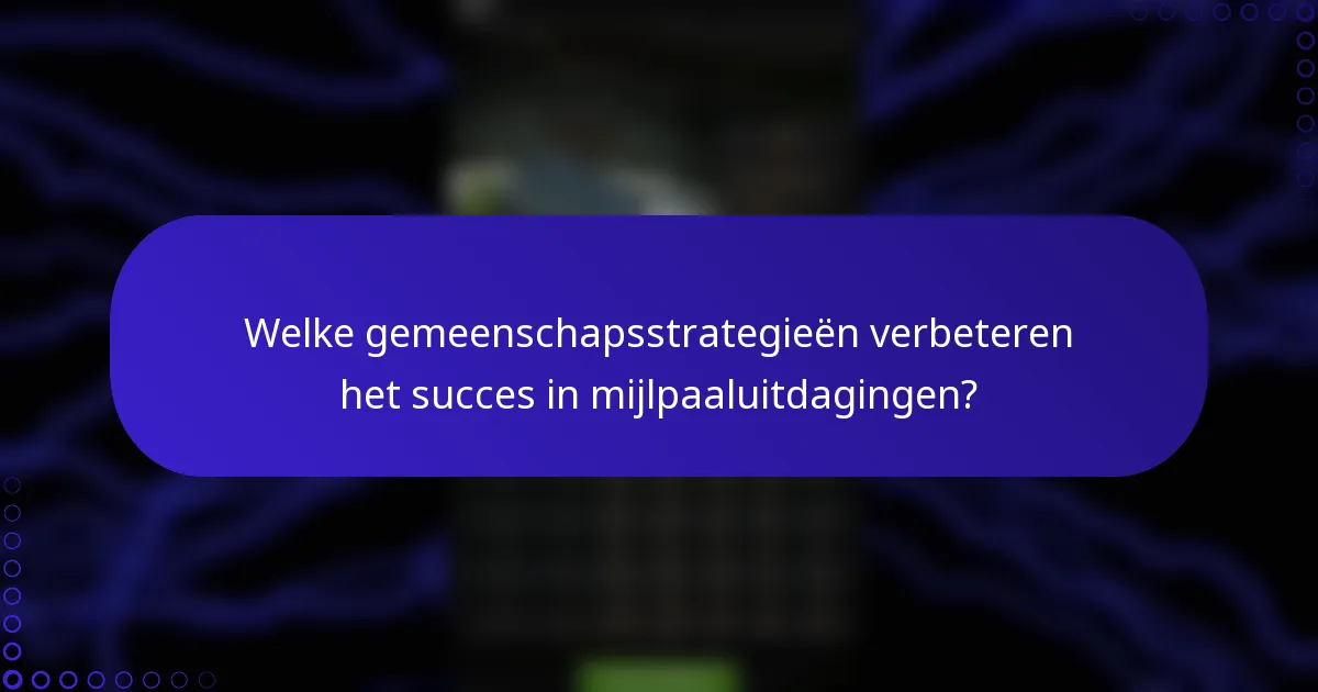Welke gemeenschapsstrategieën verbeteren het succes in mijlpaaluitdagingen?