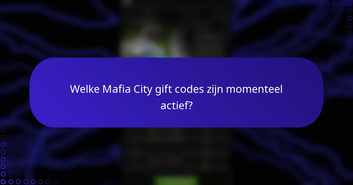 Welke Mafia City gift codes zijn momenteel actief?