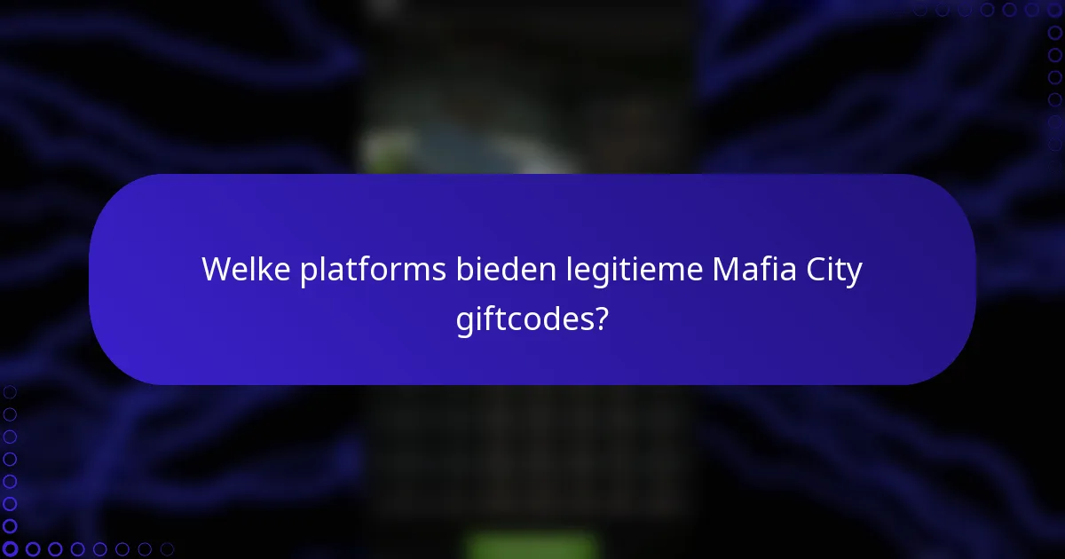 Welke platforms bieden legitieme Mafia City giftcodes?