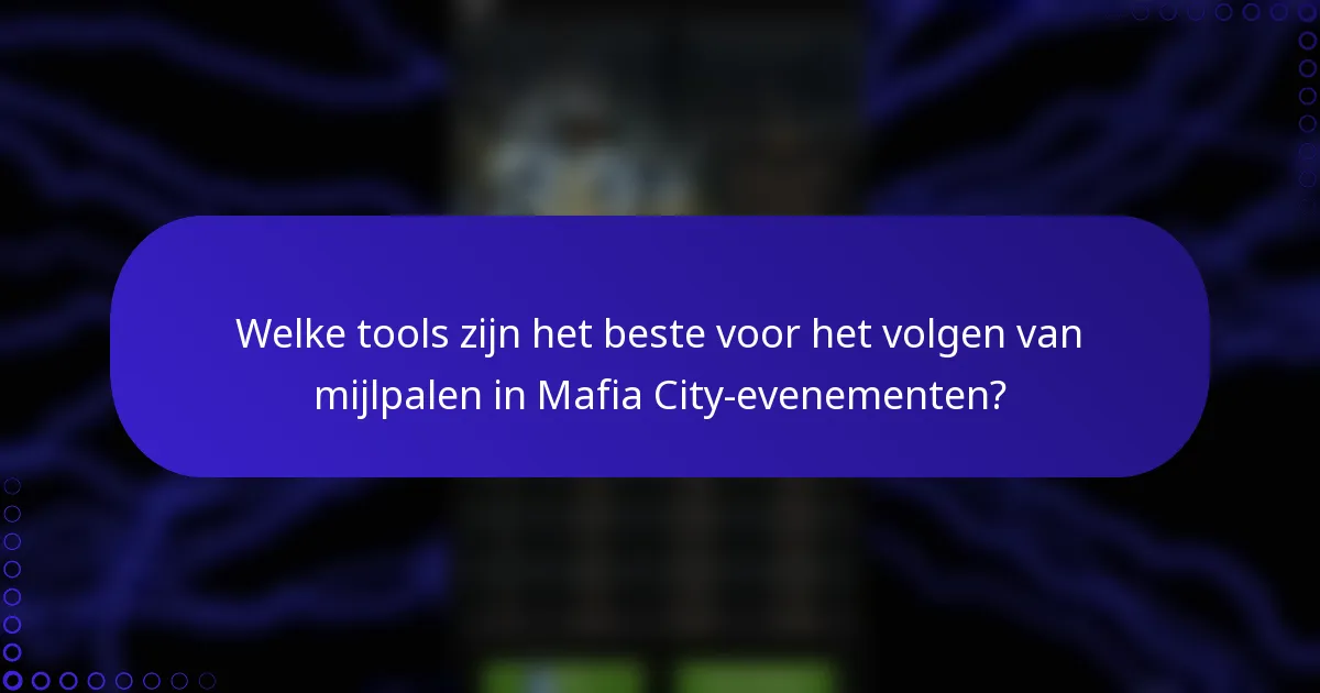Welke tools zijn het beste voor het volgen van mijlpalen in Mafia City-evenementen?